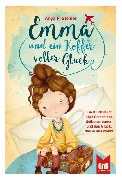 Emma und ein Koffer voller Glück - Ein Kinderbuch über Selbstliebe, Selbstvertrauen und das Glück, das in uns wohnt